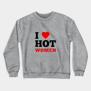 I Love Hot Women Crewneck Sweatshirt